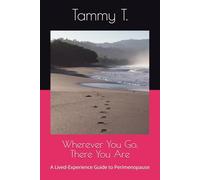Wherever You Go, There You Are: A Lived-Experience Guide to Perimenopause