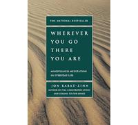 Wherever You Go, There You Are: Mindfulness Meditation In Everyday Life
