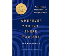 Wherever You Go, There You Are: Mindfulness Meditation in Everyday Life: A guide to Your Place in the Universe and an Inquiry into Who and What You Are