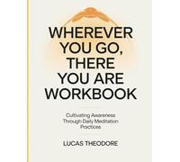 Wherever You Go, There You Are Workbook: Cultivating Awareness Through Daily Meditation Practices