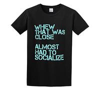 Whew That Was Close Almost Has To Socialize Funny Anti Socials Graphic tee Unisex 100% Cotton T-Shirts Black XL
