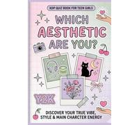 Which Aesthetic Are You?: Quiz Book for Teen Girls The Ultimate Personality, Vibe, and Main Character Energy