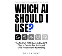 Which AI Should I Use?: The No-Fluff 2026 Guide to ChatGPT, Claude, Gemini, Perplexity, and Every AI Tool Worth Your Money (and the Ones That Are Not)