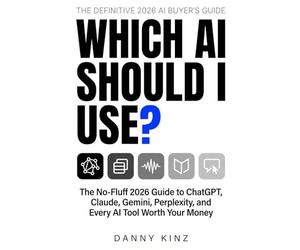 Which AI Should I Use?: The No-Fluff 2026 Guide to ChatGPT, Claude, Gemini, Perplexity, and Every AI Tool Worth Your Money (and the Ones That Are Not)