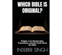Which Bible Is Original?: Origins, Lost Manuscripts, Translations, and the Truth About the Bible