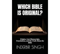 Which Bible Is Original?: Origins, Lost Manuscripts, Translations, and the Truth About the Bible