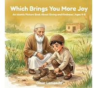Which Brings You More Joy: An Islamic Picture Book About Giving and Kindness for Muslim Children | Ages 4-8