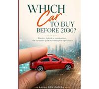 Which Car Should to Buy Before 2030?: Electric, Hybrid or Combustion: The European Guide to Making the Right Choice