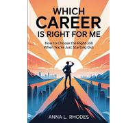 Which Career Is Right for Me: How to Choose the Right Job When You're Just Starting Out
