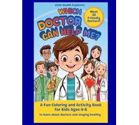 Which Doctor Can Help Me?: A Fun Coloring and Activity Book for Kids Ages 4-6 to Learn About Doctors and Staying Healthy (Little Health Explorers)
