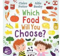 Which Food Will You Choose?: An entertaining story to entice fussy eaters to explore a whole new world of colourful food!
