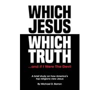 Which Jesus Which Truth...and if I were the devil: A brief study on how America's top religions view Jesus