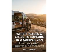 Which Places & Cities to Explore in a Camper Van: A Beginners Guide to Life on the Road