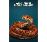 Which Snake Should You Get?: The Honest Beginner's Guide to Choosing Your First Pet Snake - Match the Right Species to Your Life, Avoid Costly Mistakes