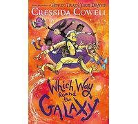 Which Way Round the Galaxy: The 'out-of-this-world' new series from the author of HOW TO TRAIN YOUR DRAGON