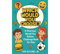 Which Would You Choose? -: A Hilarious Would You Rather Challenge Book for Kids
