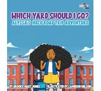 Which Yard Will I Go?: Alyssa's HBCU Road Trip (Hbcyou Kidz)