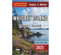Whidbey Island Travel Guide 2025: Ferry Rides, Coastal Towns & Weekend Getaways from Seattle
