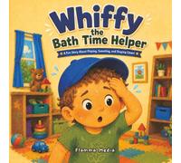 Whiffy the Bath Time Helper: A Fun Story About Playing, Sweating, and Staying Clean