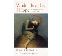 While I Breathe, I Hope: A Mystagogy of Dying