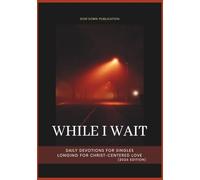 While I Wait: Daily Devotions for Singles Longing for Christ-Centered Love (2026 Edition) (Anchored in Christ Devotionals)