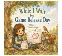 While I Wait For Game Release Day: A Rhyming Picture Book for Kids Ages 4-8 About Patience, Creativity, Outdoor Play, Family Fun, and Waiting for Game Release Day