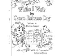 While I Wait For Game Release Day The Official Companion Coloring Book: The Complete Rhyming Story with Coloring Page Illustrations (Appreciate and Imagine)