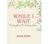 While I Wait: The Weight of the Waiting Room