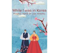 While I was in Korea: Prompted Journal for your Memories