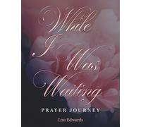 While I Was Waiting Prayer Journey