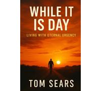 While It Is Day: Living With Eternal Urgency