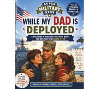 While My Dad Is Deployed: A Coloring & Resilience Activity Book for Military Kids Ages 7-10 (Super Military Kids Collection)