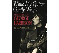 While My Guitar Gently Weeps: The Music of George Harrison