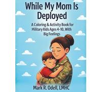 While My Mom Is Deployed: A Coloring & Activity Book for Military Kids Ages 4-10, With Big Feelings (Military Kids Coloring Books)