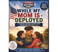 While My Mom Is Deployed: A Coloring & Resiliency Activity Book for Military Kids Ages 7-10 (Super Military Kids Collection)