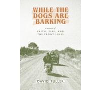 While the Dogs are Barking: A Memoir of Faith, Fire, and the Front Lines
