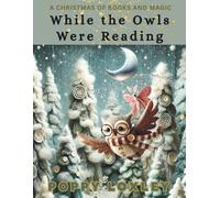While the Owls Were Reading: A Christmas of Books and Magic (The Claymation Tales)