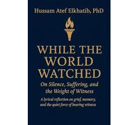 While the World Watched: On Silence, Suffering, and the Weight of Witness