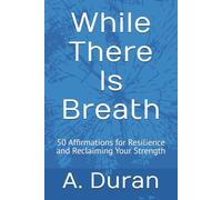While There Is Breath: 50 Affirmations for Resilience and Reclaiming Your Strength