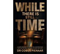 While There Is Still Time: A guide designed to foster the conversations that matter most between fathers and sons