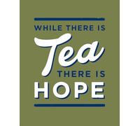 While There is Tea, There is Hope: The perfect gift for tea-lovers
