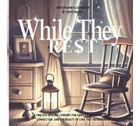 While They Rest: Comfort for families exploring grief, connection, and the quiet beauty of love that never ends. (The While You’re Series)