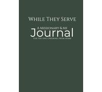 While They Serve: A Missionary & Me - Forest Green Edition: LDS Missionary Support Journal for Parents, Family & Friends - One Journal for the Entire ... Line-a-Day Entries & Inspirational Quotes