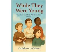 While They Were Young: True Stories of Kids Who Grew Into Heroes