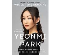 While Time Remains: A North Korean Defector's Search for Freedom in America