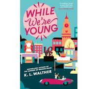 While We’re Young: a brand new contemporary romance from the NYT bestselling author of the TikTok sensation The Summer of Broken Rules