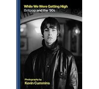 While We Were Getting High: Britpop & the ‘90s in photographs with unseen images
