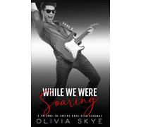 While We Were Soaring: The conclusion of Kass and Eli's Romance (A Friends-to-Lovers Rock-Star Romance)