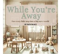 While You’re Away: A tender story to help children feel brave on their first day of daycare, preschool, or kindergarten: For every drop-off, every ... joyful return. (The While You’re Series)