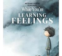 While You’re Learning Feelings: A Children’s Book About Big Emotions, Anxiety, and Mindfulness (Ages 3-8) (The While You’re Series)